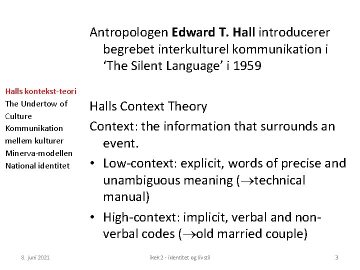 Antropologen Edward T. Hall introducerer begrebet interkulturel kommunikation i ‘The Silent Language’ i 1959