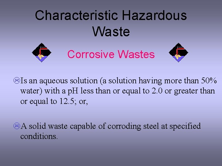 Characteristic Hazardous Waste Corrosive Wastes LIs an aqueous solution (a solution having more than