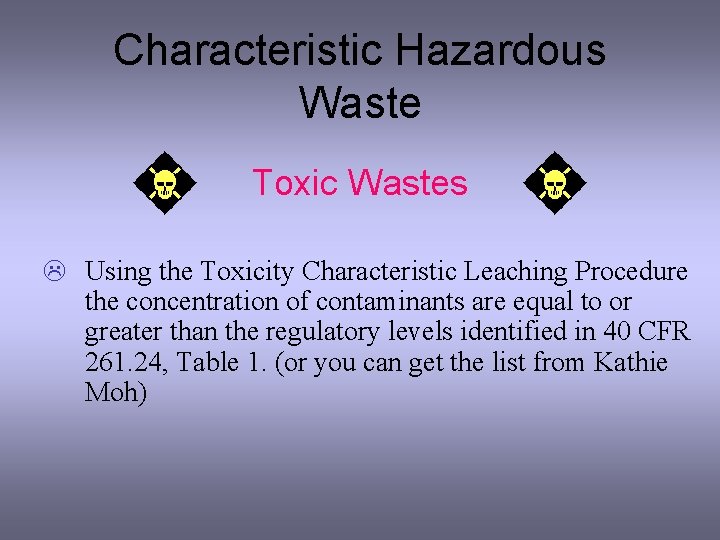 Characteristic Hazardous Waste Toxic Wastes L Using the Toxicity Characteristic Leaching Procedure the concentration