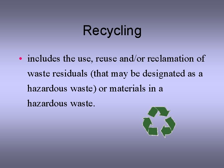 Recycling • includes the use, reuse and/or reclamation of waste residuals (that may be