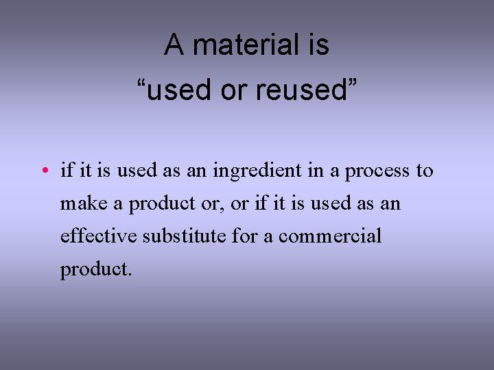 A material is “used or reused” • if it is used as an ingredient