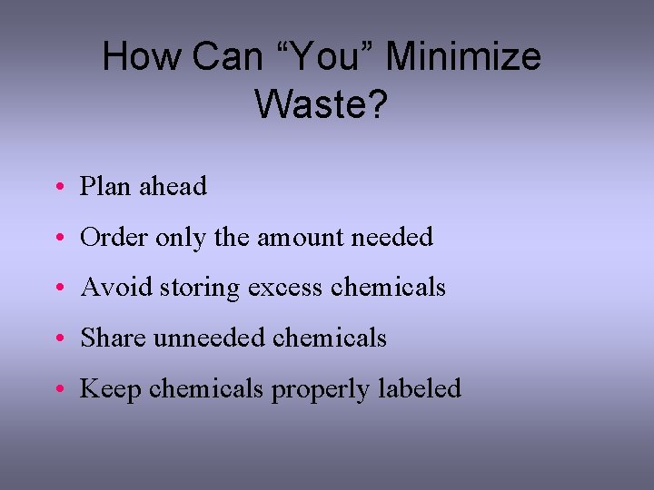 How Can “You” Minimize Waste? • Plan ahead • Order only the amount needed