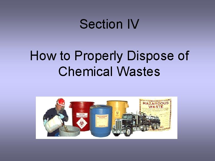 Section IV How to Properly Dispose of Chemical Wastes 