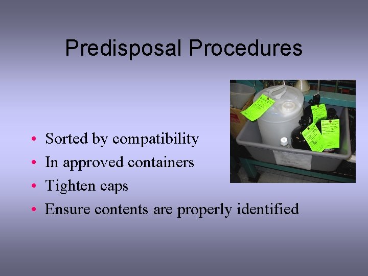 Predisposal Procedures • • Sorted by compatibility In approved containers Tighten caps Ensure contents