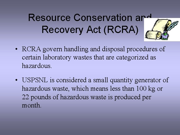 Resource Conservation and Recovery Act (RCRA) • RCRA govern handling and disposal procedures of
