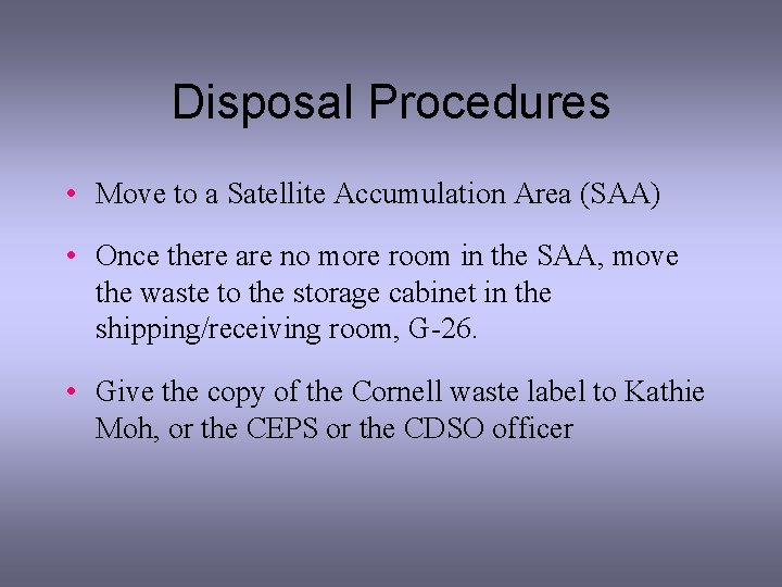 Disposal Procedures • Move to a Satellite Accumulation Area (SAA) • Once there are