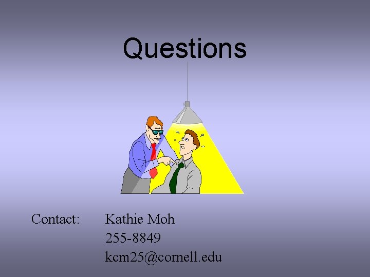 Questions Contact: Kathie Moh 255 -8849 kcm 25@cornell. edu 