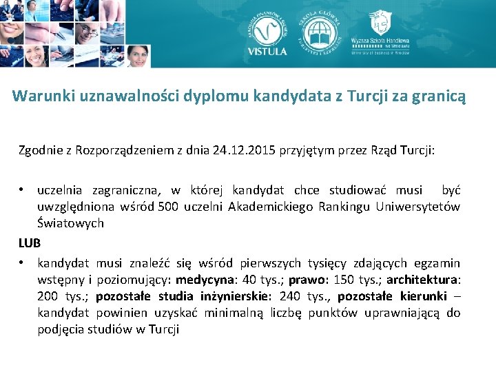 Warunki uznawalności dyplomu kandydata z Turcji za granicą Zgodnie z Rozporządzeniem z dnia 24. Warunki uznawalności dyplomu kandydata z Turcji za granicą Zgodnie z Rozporządzeniem z dnia 24.