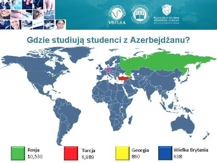 Gdzie studiują studenci z Azerbejdżanu? Rosja 10, 530 Turcja 6, 989 Georgia 860 Wielka Gdzie studiują studenci z Azerbejdżanu? Rosja 10, 530 Turcja 6, 989 Georgia 860 Wielka