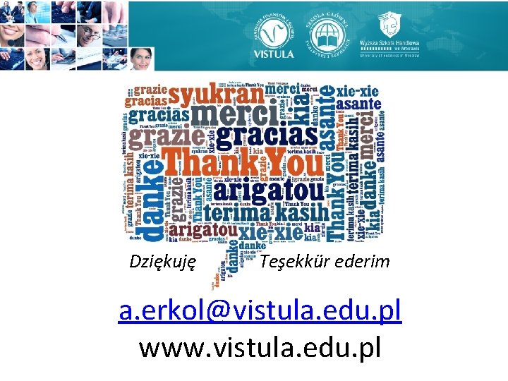 Dziękuję Teşekkür ederim a. erkol@vistula. edu. pl www. vistula. edu. pl Dziękuję Teşekkür ederim a. erkol@vistula. edu. pl www. vistula. edu. pl