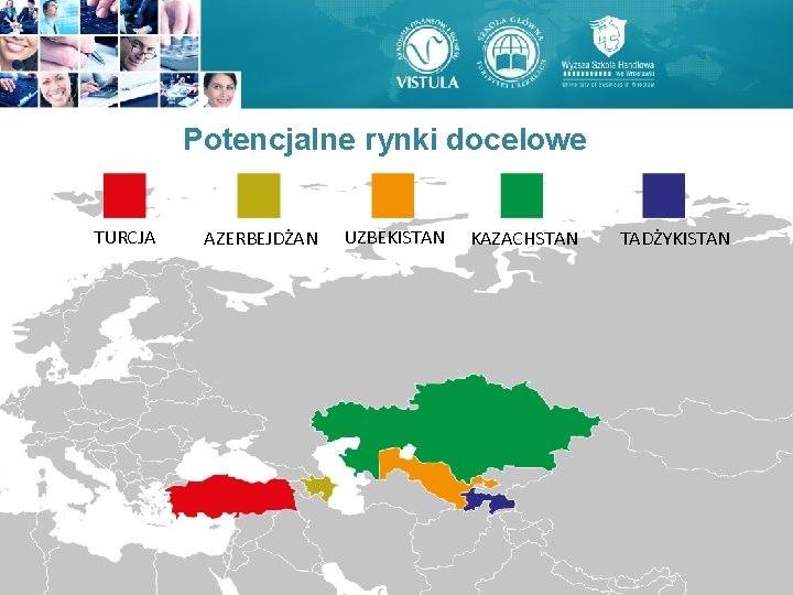 Potencjalne rynki docelowe TURCJA AZERBEJDŻAN UZBEKISTAN KAZACHSTAN TADŻYKISTAN Potencjalne rynki docelowe TURCJA AZERBEJDŻAN UZBEKISTAN KAZACHSTAN TADŻYKISTAN