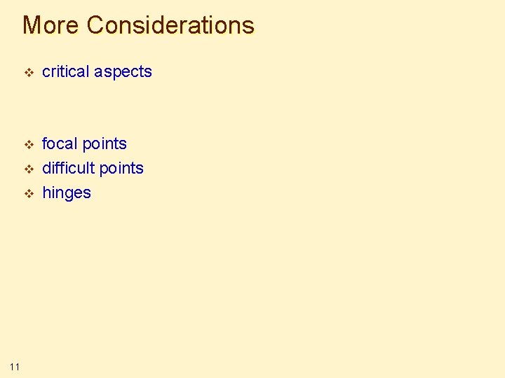 More Considerations v critical aspects v focal points difficult points hinges v v 11