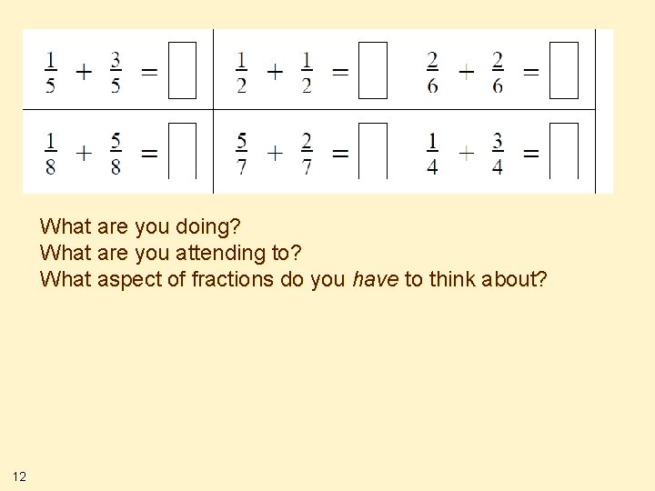 What are you doing? What are you attending to? What aspect of fractions do