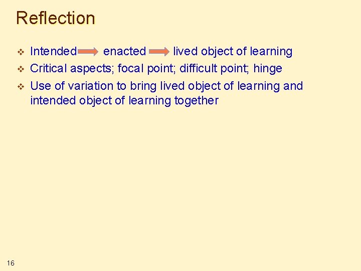 Reflection v v v 16 Intended enacted lived object of learning Critical aspects; focal
