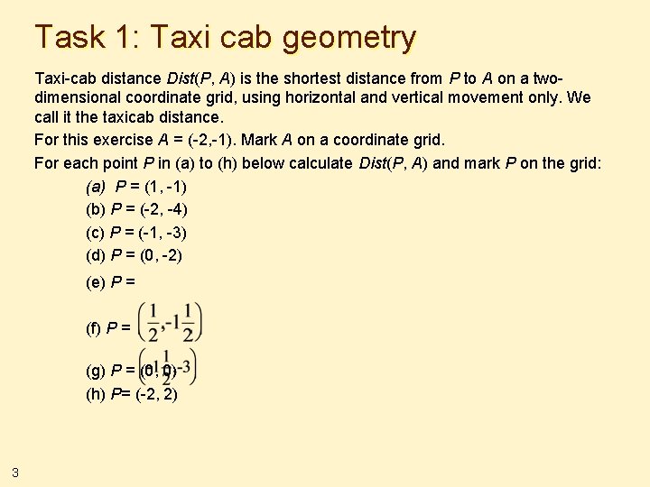 Task 1: Taxi cab geometry Taxi-cab distance Dist(P, A) is the shortest distance from