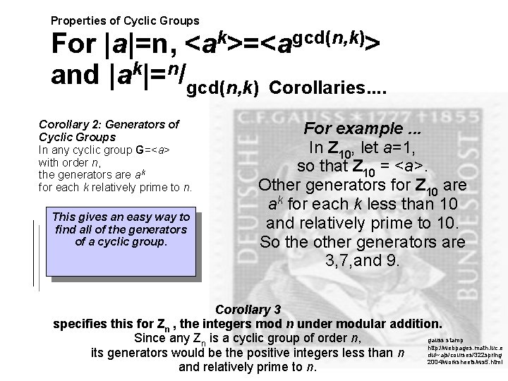 Properties of Cyclic Groups For |a|=n, <ak>=<agcd(n, k)> and |ak|=n/gcd(n, k) Corollaries. . Corollary