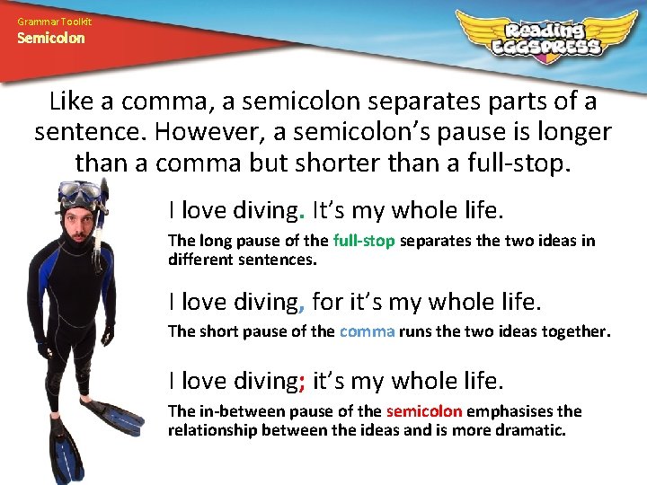 Grammar Toolkit Semicolon Like a comma, a semicolon separates parts of a sentence. However,
