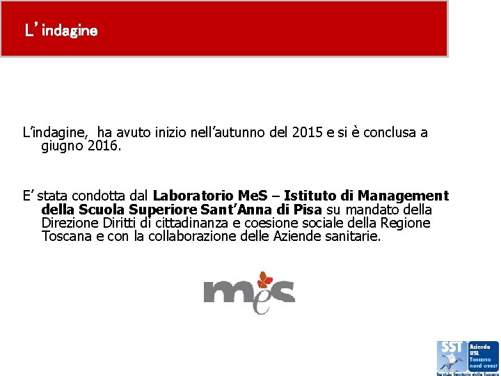 L’indagine, ha avuto inizio nell’autunno del 2015 e si è conclusa a giugno 2016.