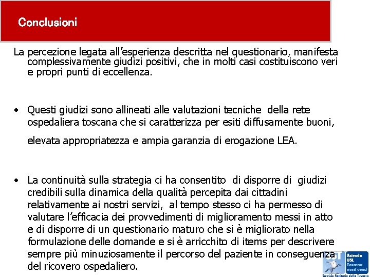 Conclusioni La percezione legata all’esperienza descritta nel questionario, manifesta complessivamente giudizi positivi, che in