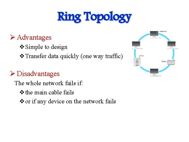 Ring Topology Ø Advantages v. Simple to design v. Transfer data quickly (one way