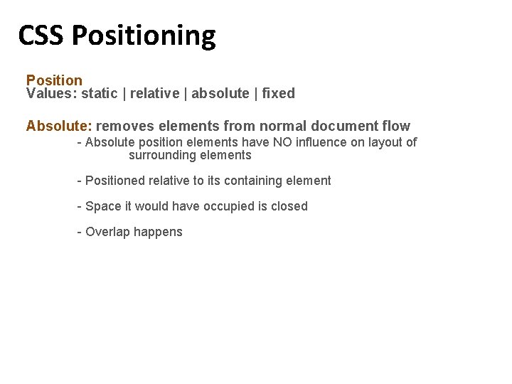 CSS Positioning Position Values: static | relative | absolute | fixed Absolute: removes elements