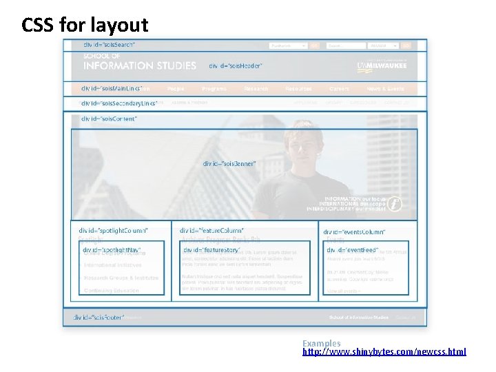CSS for layout Examples http: //www. shinybytes. com/newcss. html 