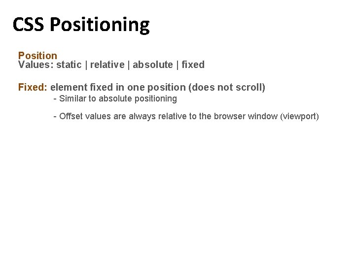 CSS Positioning Position Values: static | relative | absolute | fixed Fixed: element fixed