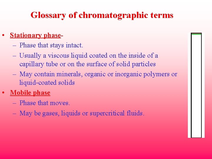 Glossary of chromatographic terms • Stationary phase– Phase that stays intact. – Usually a