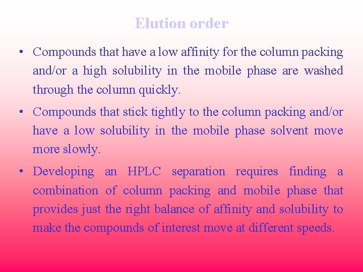 Elution order • Compounds that have a low affinity for the column packing and/or