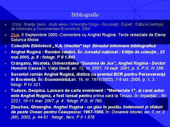 Bibliografie Ø Criza : finanţe , teorii: studii alese / Gheorghe Dolgu – Bucureşti