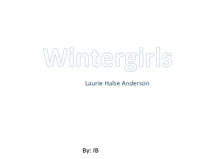Wintergirls Laurie Halse Anderson By: IB 