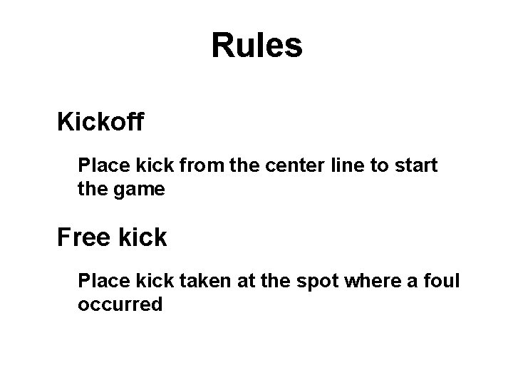 Rules Kickoff Place kick from the center line to start the game Free kick