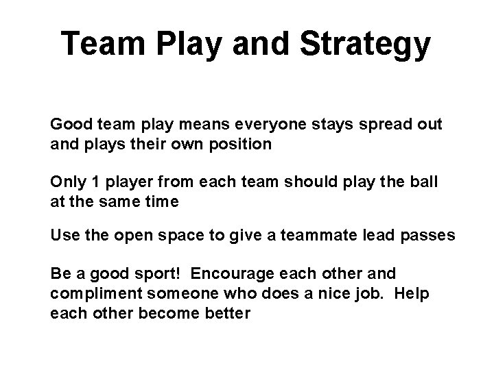 Team Play and Strategy Good team play means everyone stays spread out and plays