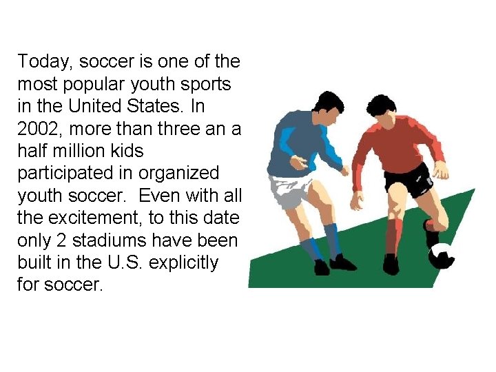 Today, soccer is one of the most popular youth sports in the United States.