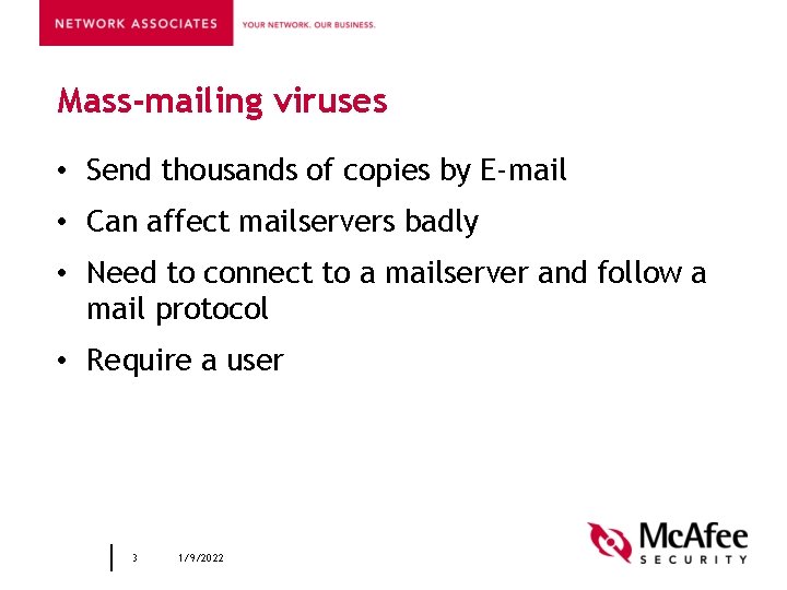 Mass-mailing viruses • Send thousands of copies by E-mail • Can affect mailservers badly