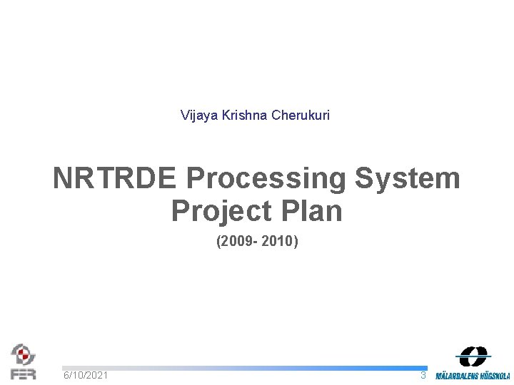 Vijaya Krishna Cherukuri NRTRDE Processing System Project Plan (2009 - 2010) 6/10/2021 3 