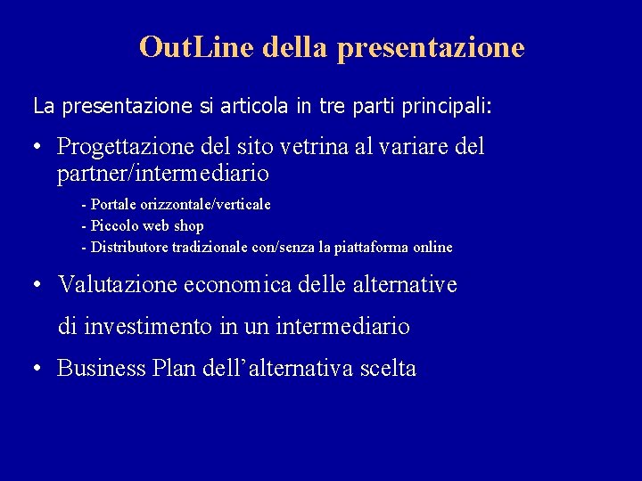 Out. Line della presentazione La presentazione si articola in tre parti principali: • Progettazione