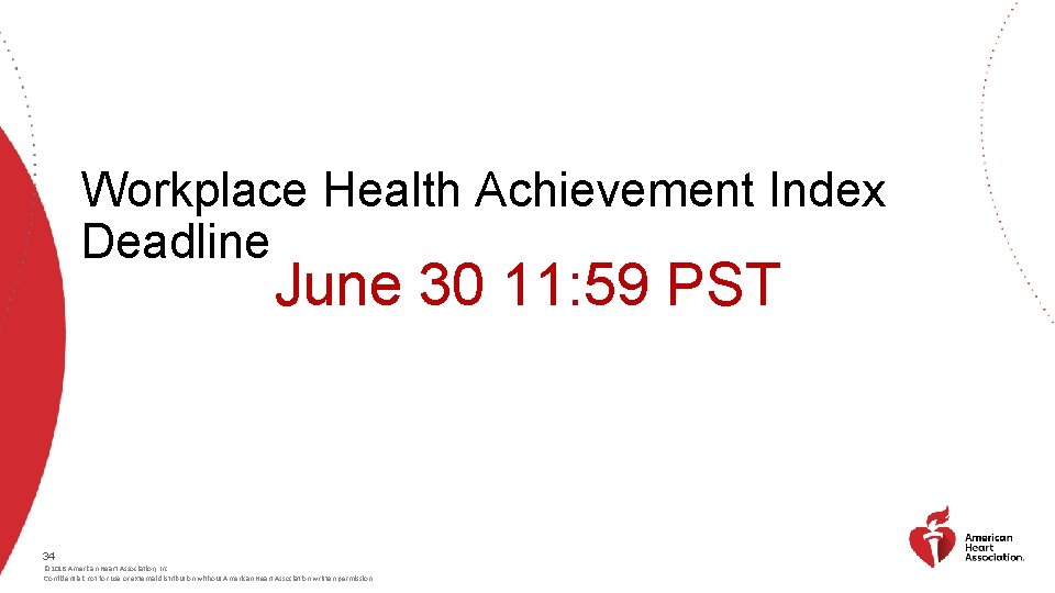 Workplace Health Achievement Index Deadline June 30 11: 59 PST 34 © 2018 American
