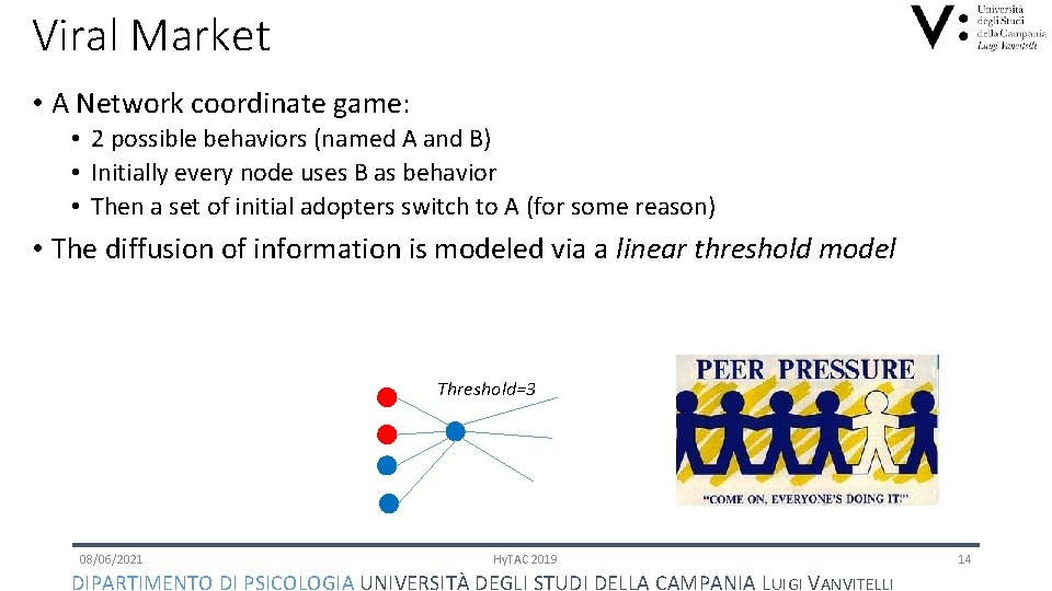 Viral Market • A Network coordinate game: • 2 possible behaviors (named A and