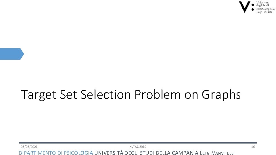 Target Selection Problem on Graphs 08/06/2021 Hy. TAC 2019 DIPARTIMENTO DI PSICOLOGIA UNIVERSITÀ DEGLI