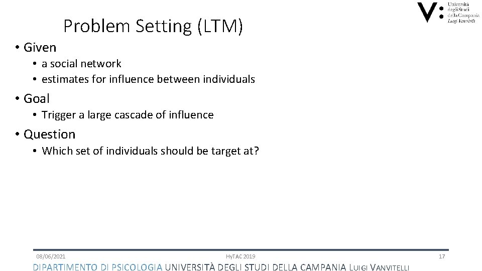Problem Setting (LTM) • Given • a social network • estimates for influence between