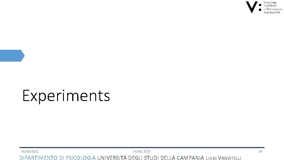Experiments 08/06/2021 Hy. TAC 2019 DIPARTIMENTO DI PSICOLOGIA UNIVERSITÀ DEGLI STUDI DELLA CAMPANIA LUIGI