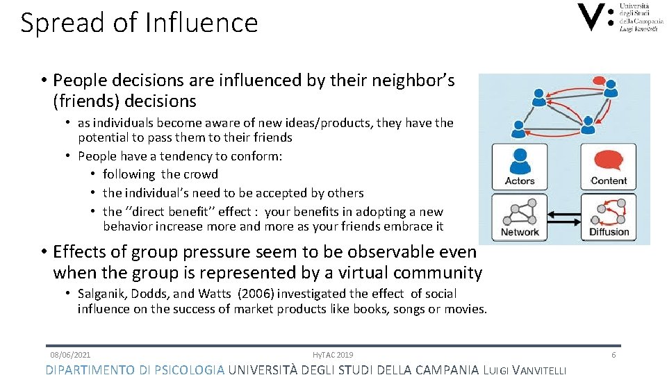 Spread of Influence • People decisions are influenced by their neighbor’s (friends) decisions •