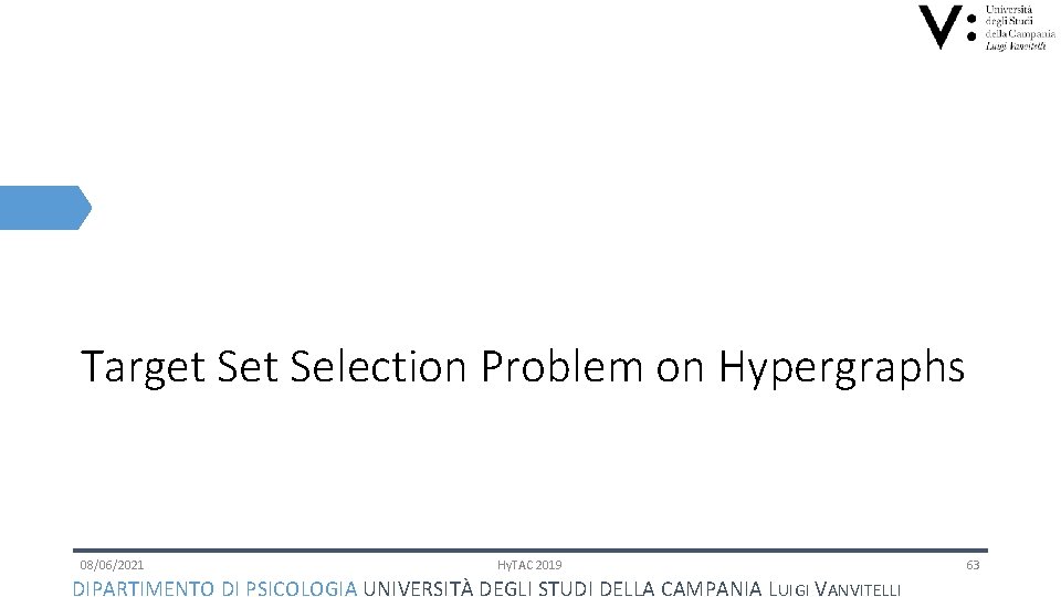 Target Selection Problem on Hypergraphs 08/06/2021 Hy. TAC 2019 DIPARTIMENTO DI PSICOLOGIA UNIVERSITÀ DEGLI