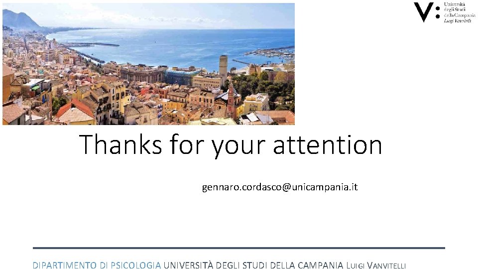 Thanks for your attention gennaro. cordasco@unicampania. it DIPARTIMENTO DI PSICOLOGIA UNIVERSITÀ DEGLI STUDI DELLA