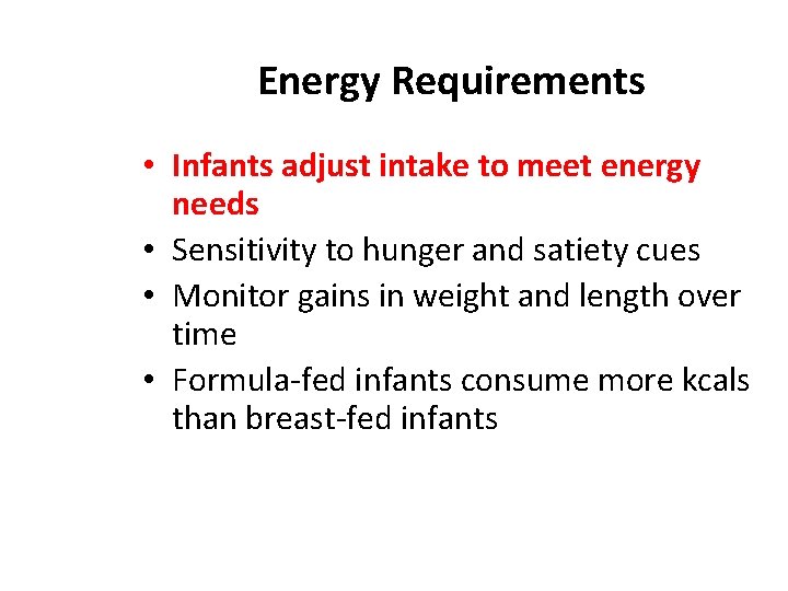 Energy Requirements • Infants adjust intake to meet energy needs • Sensitivity to hunger