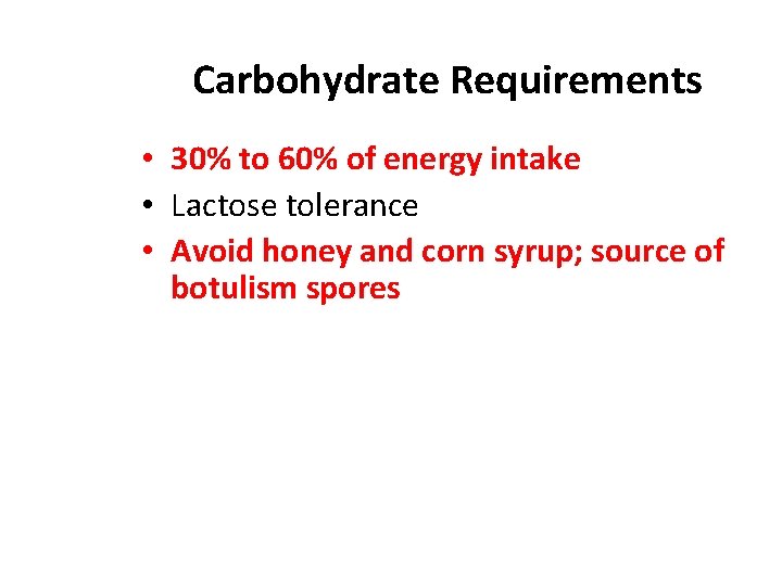 Carbohydrate Requirements • 30% to 60% of energy intake • Lactose tolerance • Avoid