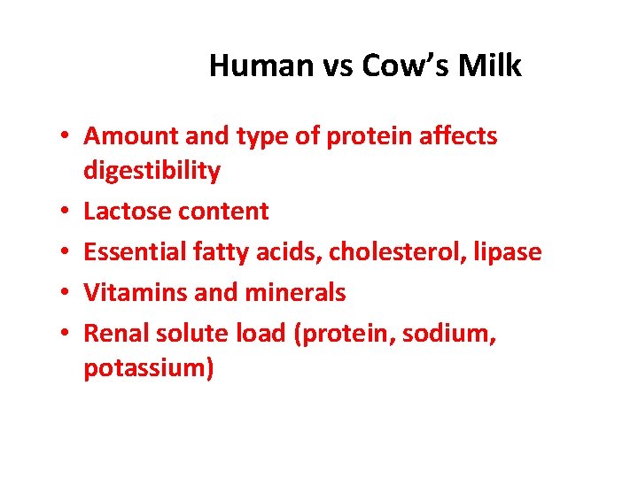 Human vs Cow’s Milk • Amount and type of protein affects digestibility • Lactose