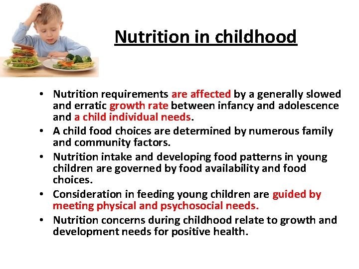 Nutrition in childhood • Nutrition requirements are affected by a generally slowed and erratic