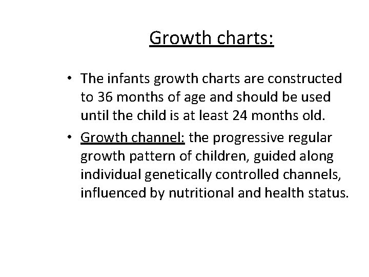 Growth charts: • The infants growth charts are constructed to 36 months of age